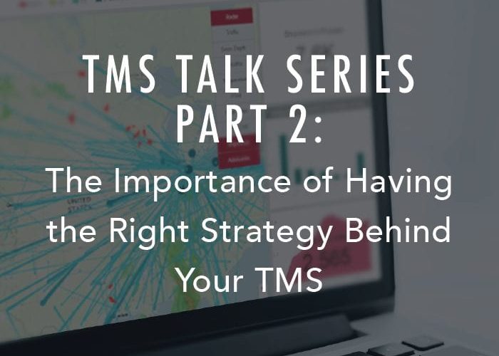 Serie de charlas sobre TMS – Parte 2: La importancia de tener la estrategia correcta detrás de su TMS