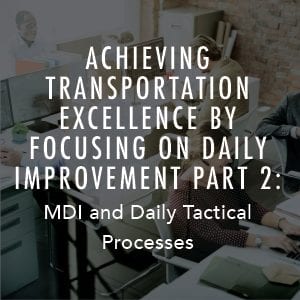 Atteindre l’excellence en matière de transport en se concentrant sur l’amélioration quotidienne | Partie 2 : MDI et processus tactiques quotidiens