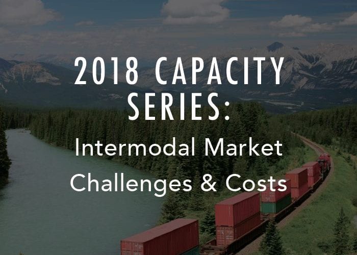 2018 Capacity Series: Intermodal Market Challenges & Costs