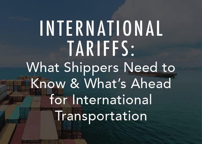 International Tariffs: What Shippers Need to Know & What’s Ahead for International Transportation