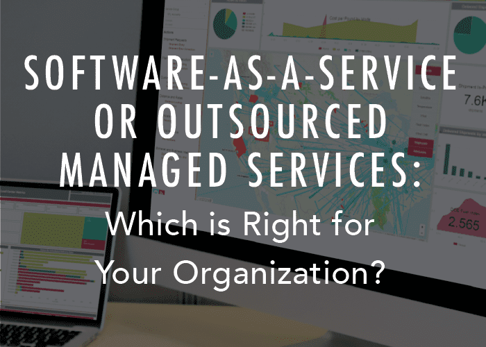 Logiciel en tant que service ou services gérés externalisés : Qu’est-ce qui convient le mieux à votre organisation ?