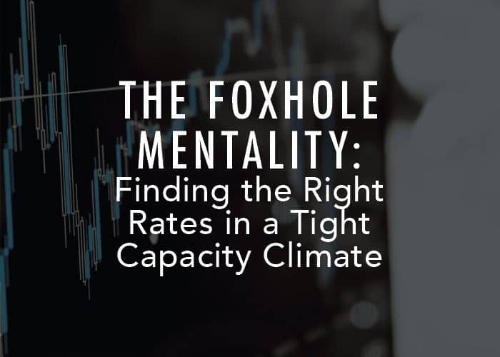 The Foxhole Mentality: Finding the Right Rates in a Tight Capacity Climate