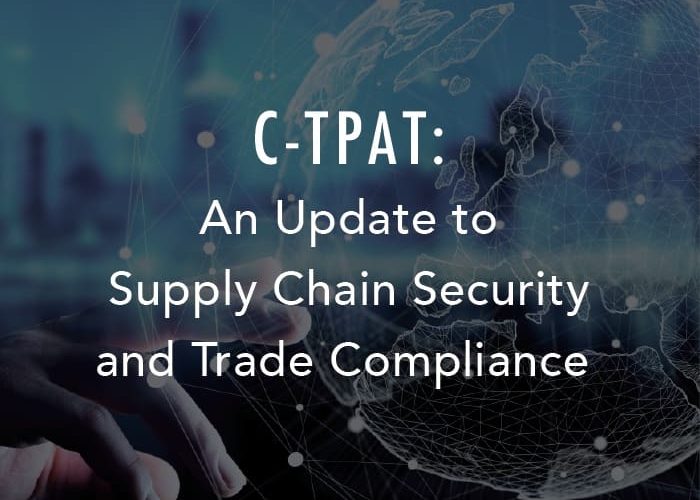 C-TPAT: Una actualización de la seguridad de la cadena de suministro y el cumplimiento de las normas comerciales