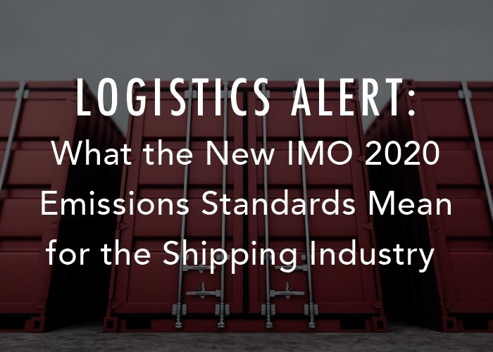 Logistics Alert: What the New IMO 2020 Emissions Standards Mean for the Shipping Industry