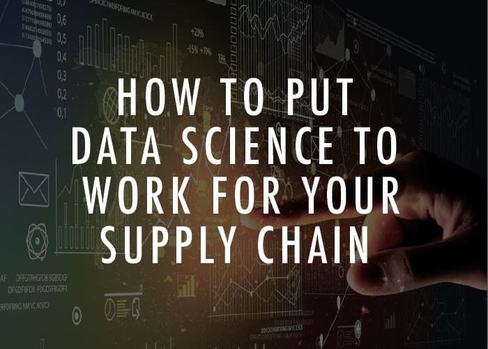 Cómo poner la ciencia de los datos al servicio de su cadena de suministro