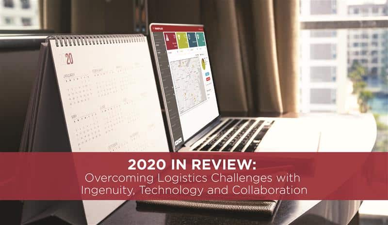 2020 in Review: Overcoming Logistics Challenges with Ingenuity, Technology and Collaboration