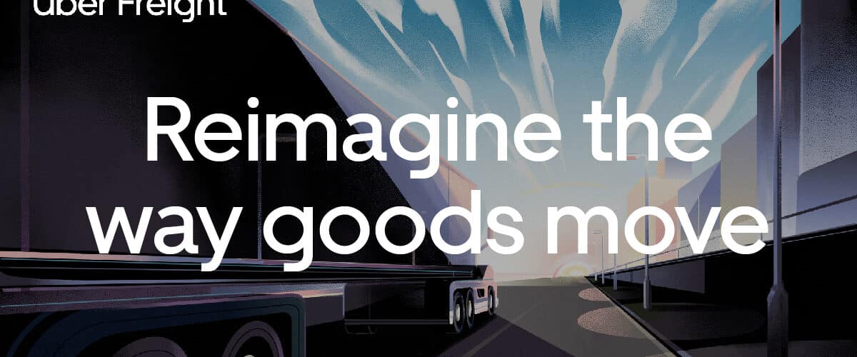 Reimagining the way goods move – Uber Freight’s next chapter